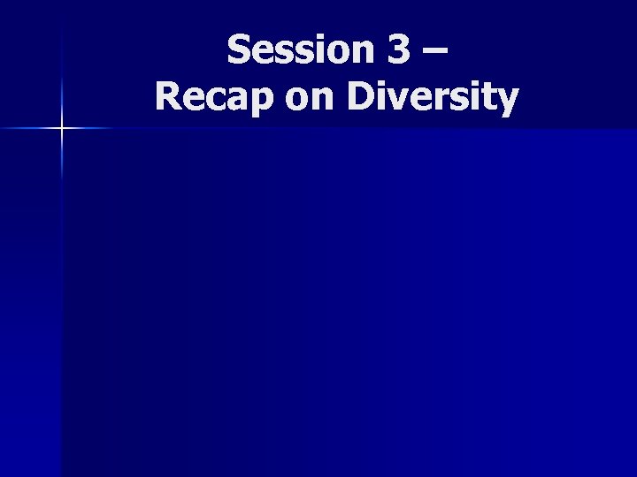 Session 3 – Recap on Diversity 