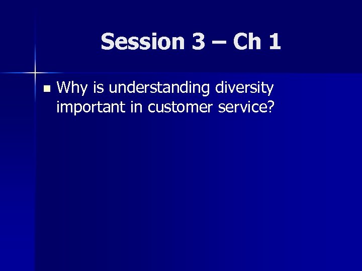 Session 3 – Ch 1 n Why is understanding diversity important in customer service?