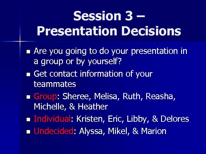 Session 3 – Presentation Decisions n n n Are you going to do your