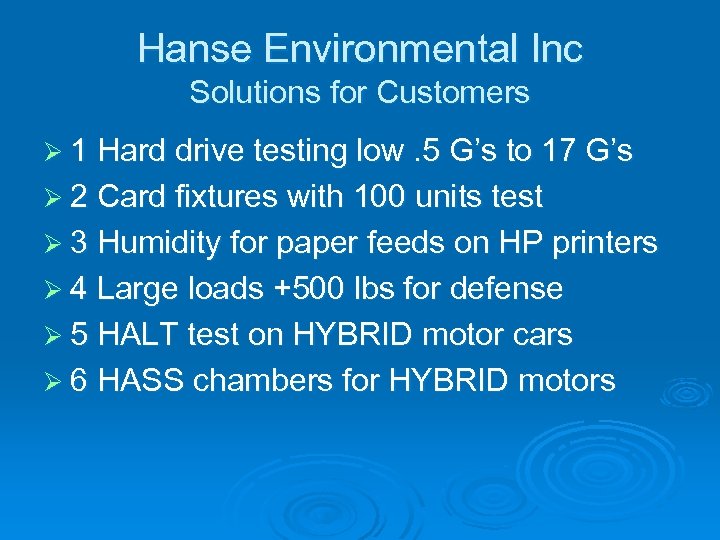 Hanse Environmental Inc Solutions for Customers Ø 1 Hard drive testing low. 5 G’s