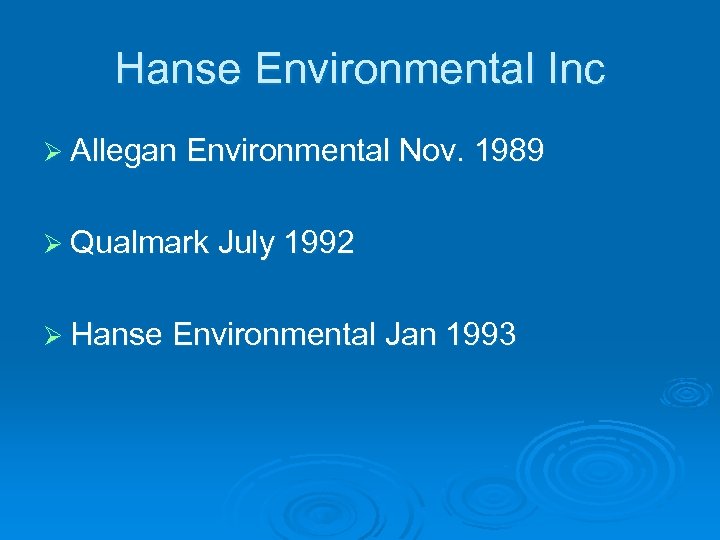 Hanse Environmental Inc Ø Allegan Environmental Nov. 1989 Ø Qualmark July 1992 Ø Hanse