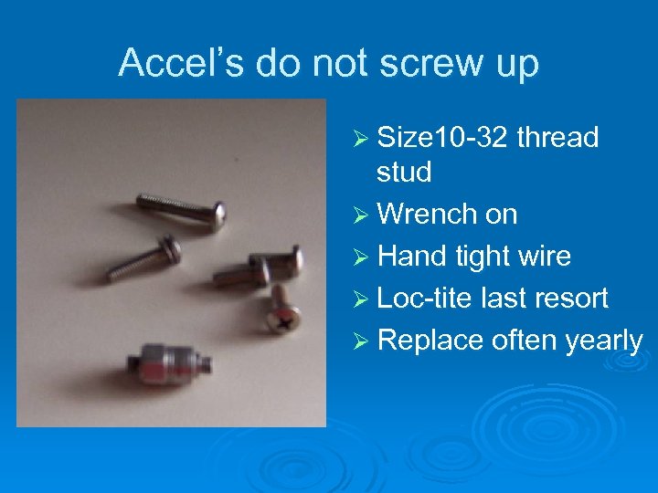 Accel’s do not screw up Ø Size 10 -32 thread stud Ø Wrench on