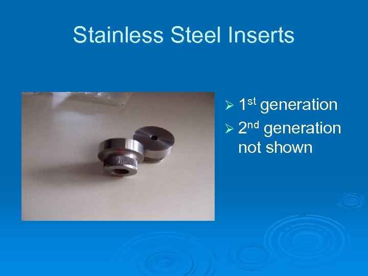 Stainless Steel Inserts Ø 1 st generation Ø 2 nd generation not shown 