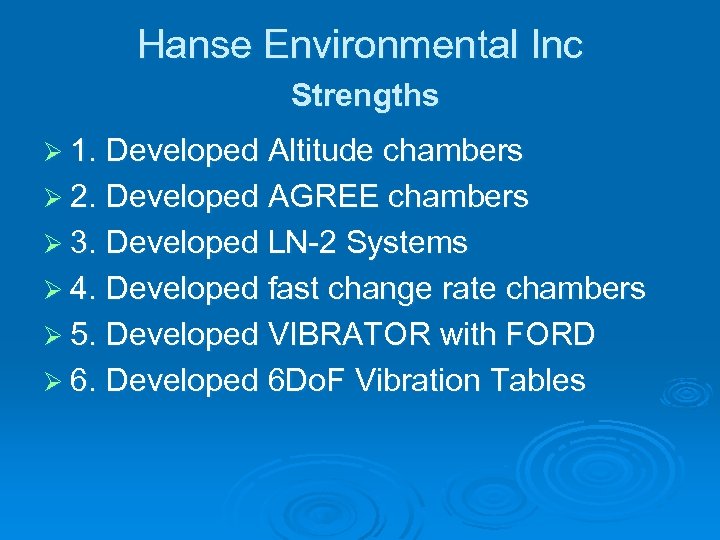 Hanse Environmental Inc Strengths Ø 1. Developed Altitude chambers Ø 2. Developed AGREE chambers