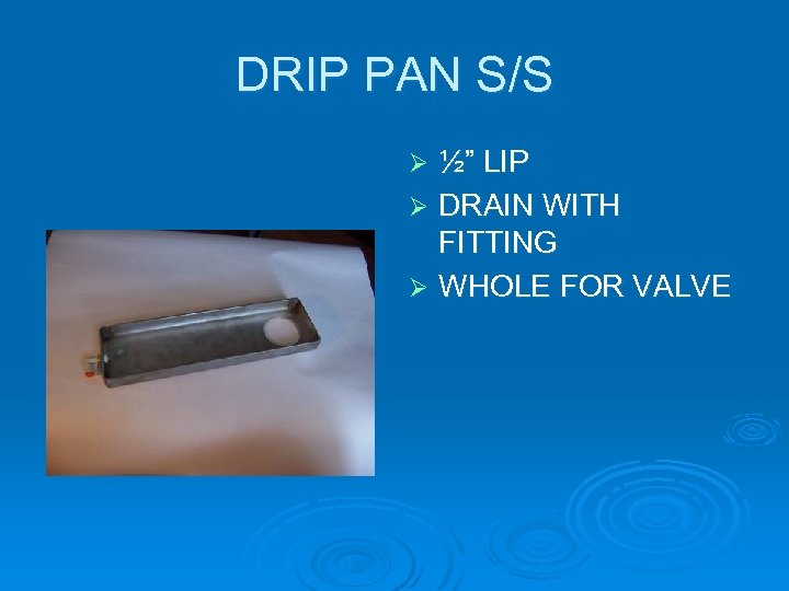 DRIP PAN S/S ½” LIP Ø DRAIN WITH FITTING Ø WHOLE FOR VALVE Ø