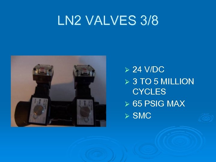 LN 2 VALVES 3/8 24 V/DC Ø 3 TO 5 MILLION CYCLES Ø 65