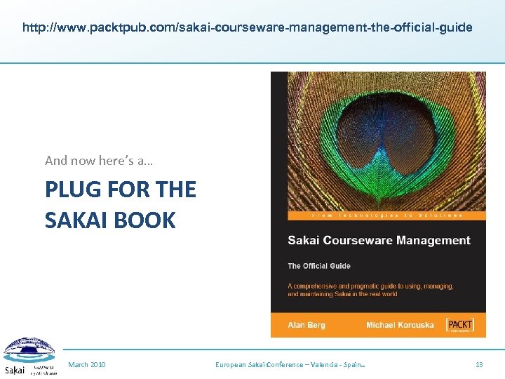 http: //www. packtpub. com/sakai-courseware-management-the-official-guide And now here’s a… PLUG FOR THE SAKAI BOOK March