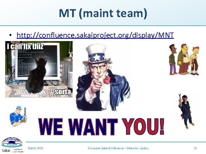 MT (maint team) • http: //confluence. sakaiproject. org/display/MNT March 2010 European Sakai Conference –