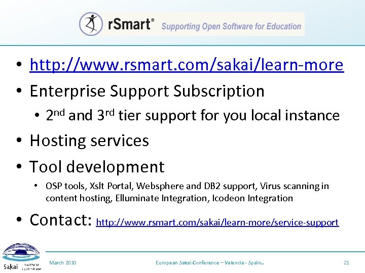 r. Smart • http: //www. rsmart. com/sakai/learn-more • Enterprise Support Subscription • 2 nd