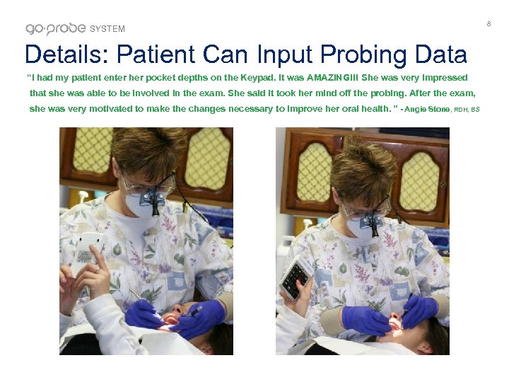 SYSTEM Details: Patient Can Input Probing Data “I had my patient enter her pocket