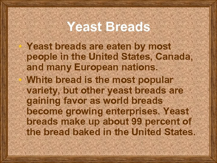 Yeast Breads • Yeast breads are eaten by most people in the United States,