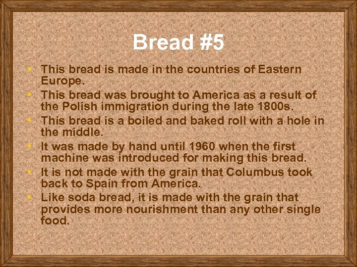 Bread #5 • This bread is made in the countries of Eastern Europe. •