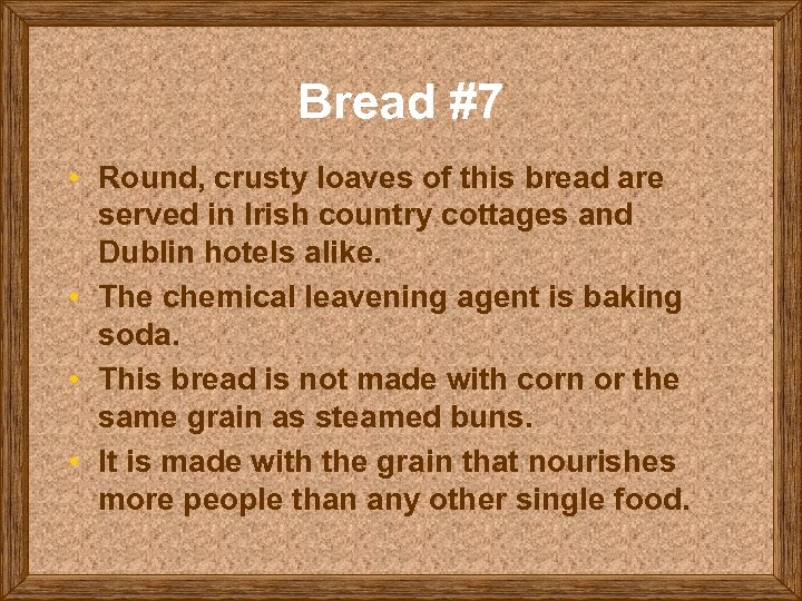 Bread #7 • Round, crusty loaves of this bread are served in Irish country