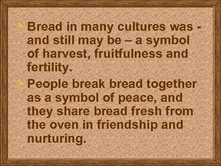  • Bread in many cultures was and still may be – a symbol