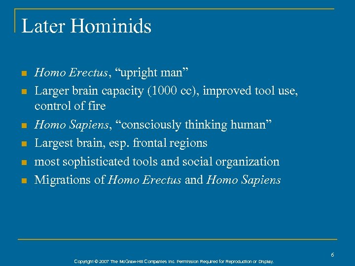 Later Hominids n n n Homo Erectus, “upright man” Larger brain capacity (1000 cc),