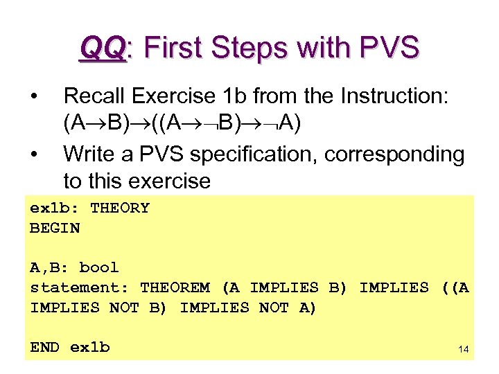 QQ: First Steps with PVS • • Recall Exercise 1 b from the Instruction: