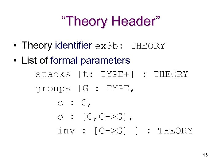 “Theory Header” • Theory identifier ex 3 b: THEORY • List of formal parameters