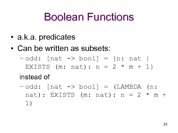 Boolean Functions • a. k. a. predicates • Can be written as subsets: –