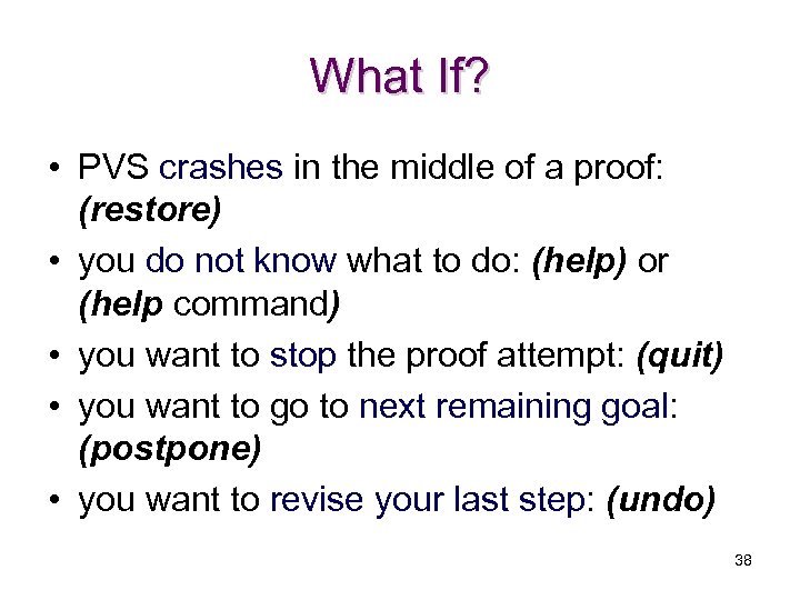 What If? • PVS crashes in the middle of a proof: (restore) • you