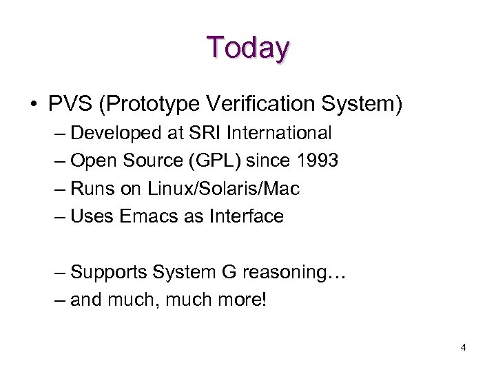 Today • PVS (Prototype Verification System) – Developed at SRI International – Open Source