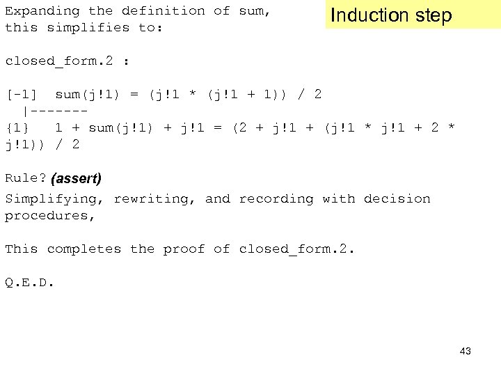 Expanding the definition of sum, this simplifies to: Induction step closed_form. 2 : [-1]