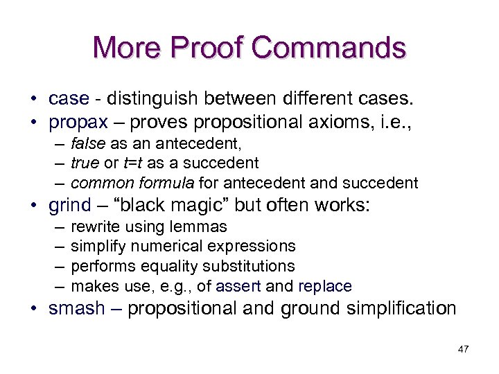 More Proof Commands • case - distinguish between different cases. • propax – proves