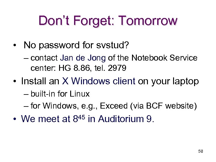 Don’t Forget: Tomorrow • No password for svstud? – contact Jan de Jong of