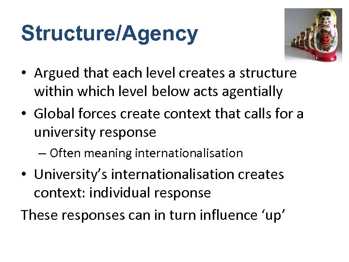 Structure/Agency • Argued that each level creates a structure within which level below acts