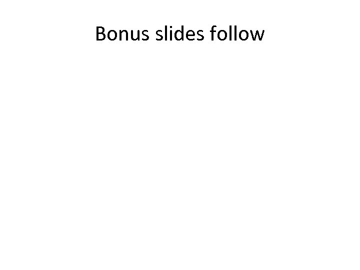 Bonus slides follow 