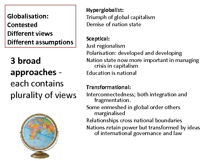 Globalisation: Contested Different views Different assumptions 3 broad approaches - each contains plurality of