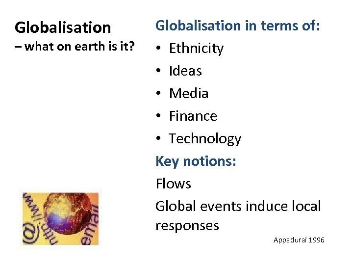 Globalisation – what on earth is it? Globalisation in terms of: • Ethnicity •