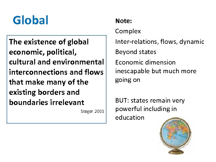 Global The existence of global economic, political, cultural and environmental interconnections and flows that