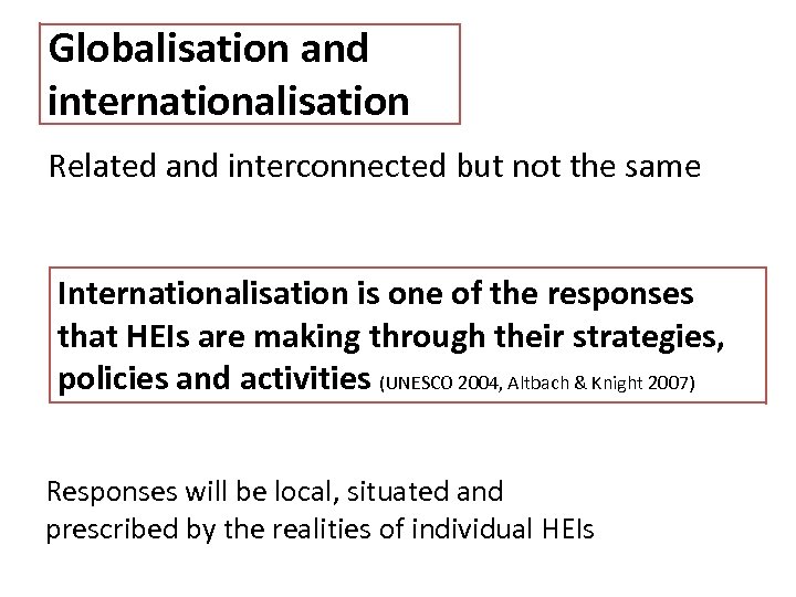 Globalisation and internationalisation Related and interconnected but not the same Internationalisation is one of