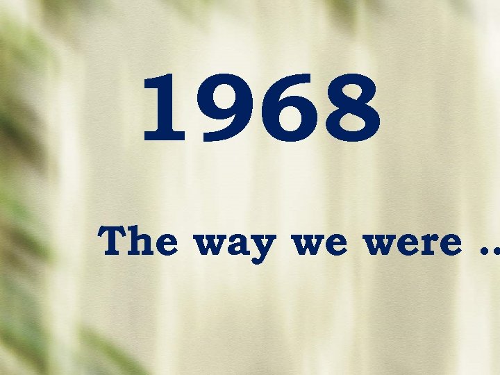 1968 The way we were … 