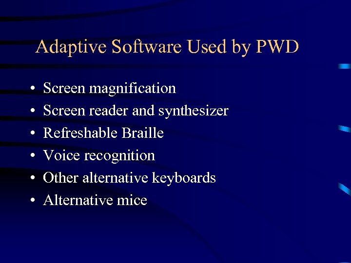 Adaptive Software Used by PWD • • • Screen magnification Screen reader and synthesizer