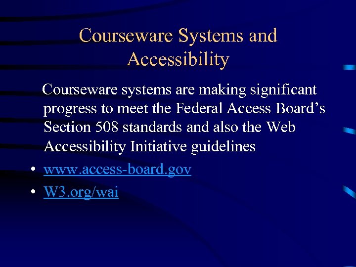 Courseware Systems and Accessibility Courseware systems are making significant progress to meet the Federal