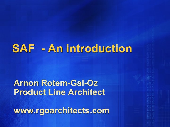 SAF - An introduction Arnon Rotem-Gal-Oz Product Line Architect www. rgoarchitects. com 