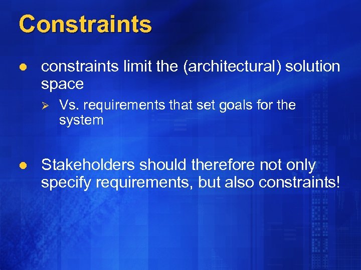 Constraints l constraints limit the (architectural) solution space Ø l Vs. requirements that set