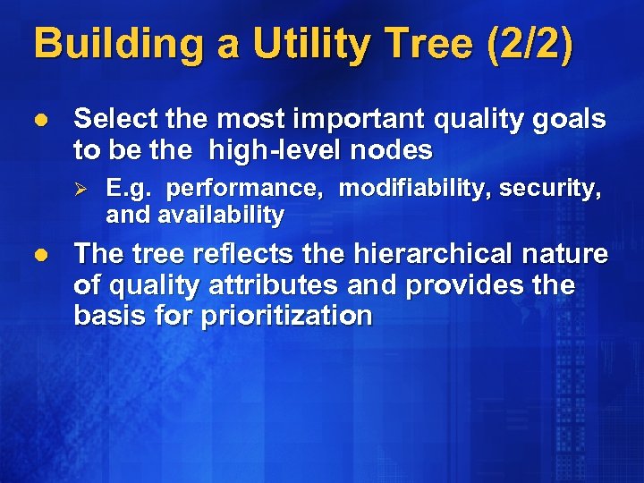 Building a Utility Tree (2/2) l Select the most important quality goals to be