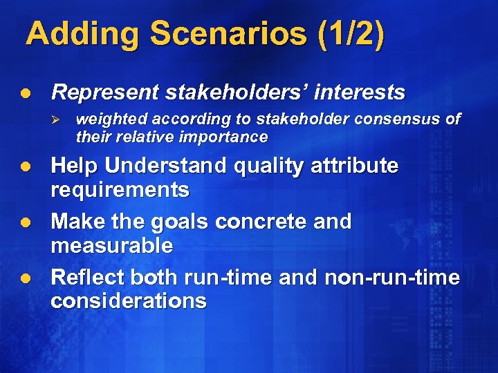 Adding Scenarios (1/2) l Represent stakeholders’ interests Ø l l l weighted according to