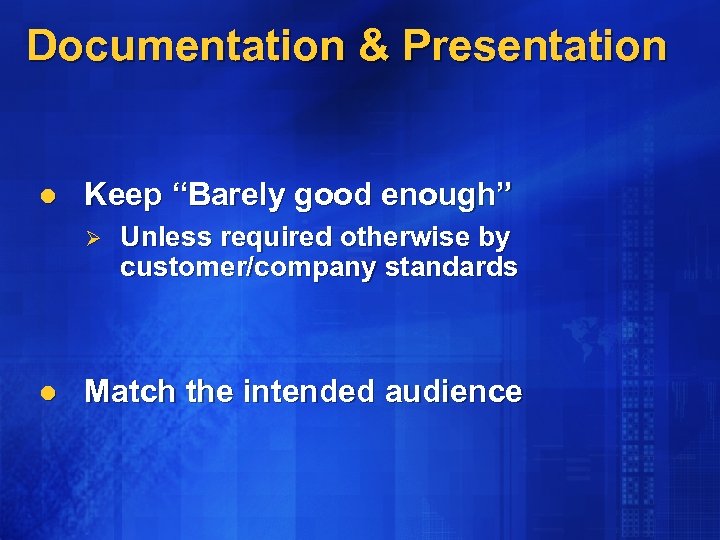 Documentation & Presentation l Keep “Barely good enough” Ø l Unless required otherwise by