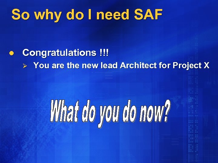 So why do I need SAF l Congratulations !!! Ø You are the new