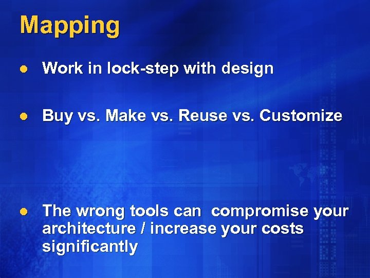 Mapping l Work in lock-step with design l Buy vs. Make vs. Reuse vs.