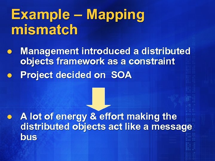 Example – Mapping mismatch l l l Management introduced a distributed objects framework as