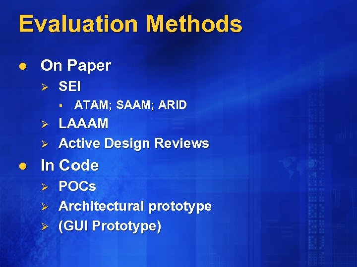 Evaluation Methods l On Paper Ø SEI § Ø Ø l ATAM; SAAM; ARID