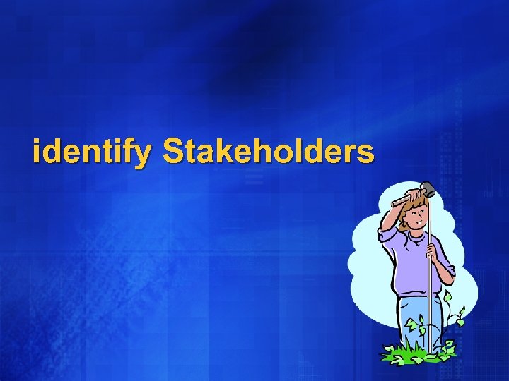 identify Stakeholders 