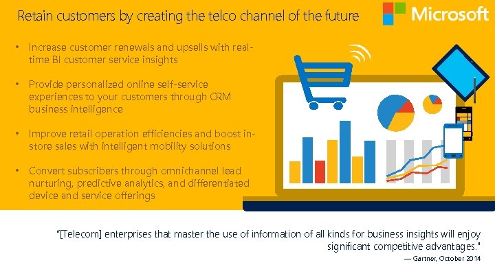 Retain customers by creating the telco channel of the future • Increase customer renewals