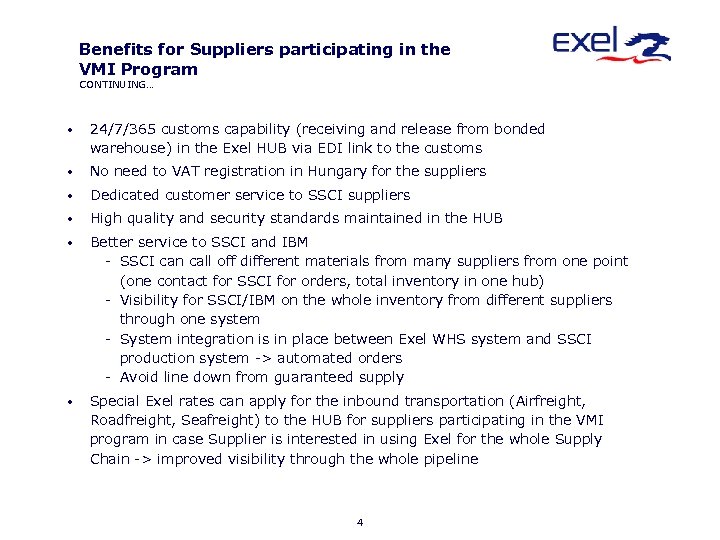 Benefits for Suppliers participating in the VMI Program CONTINUING… • 24/7/365 customs capability (receiving