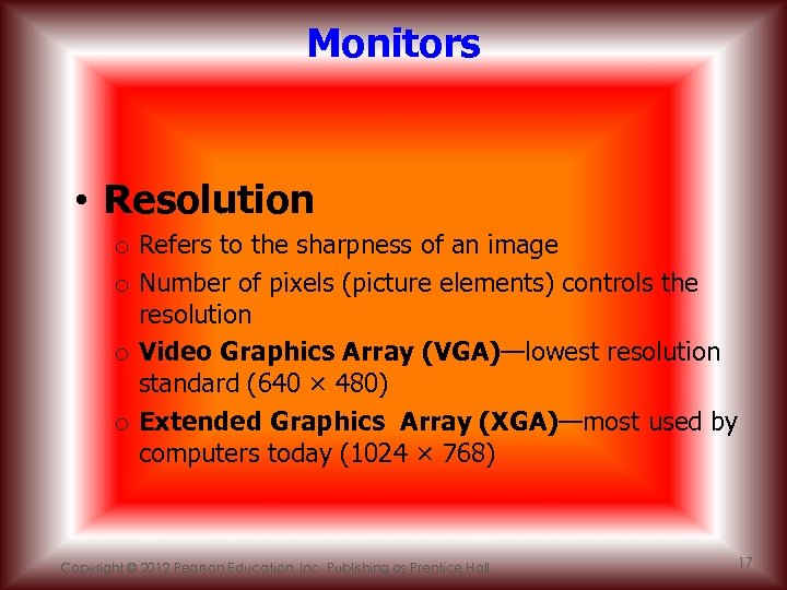 Monitors • Resolution o Refers to the sharpness of an image o Number of