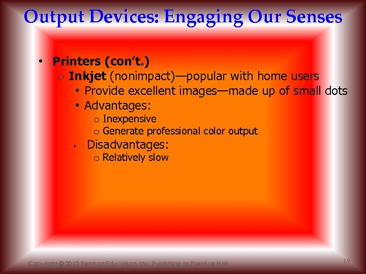 Output Devices: Engaging Our Senses • Printers (con’t. ) o Inkjet (nonimpact)—popular with home